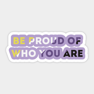 Be Proud Of Who You Are Non-Binary Pride Flag Sticker